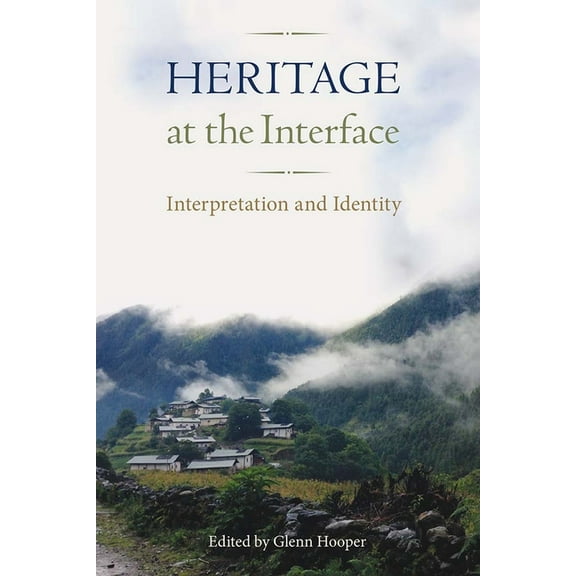 Cultural Heritage Studies Heritage at the Interface: Interpretation and Identity, (Hardcover)