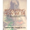 thumbnail image 1 of Regulating How We Die : The Ethical, Medical, and Legal Issues Surrounding Physician-Assisted Suicide, 1 of 1