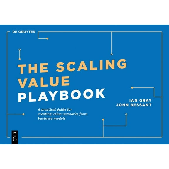 de Gruyter Business Playbooks The Scaling Value Playbook: A Practical Guide for Creating Innovation Networks for Impact and Growth, (Paperback)