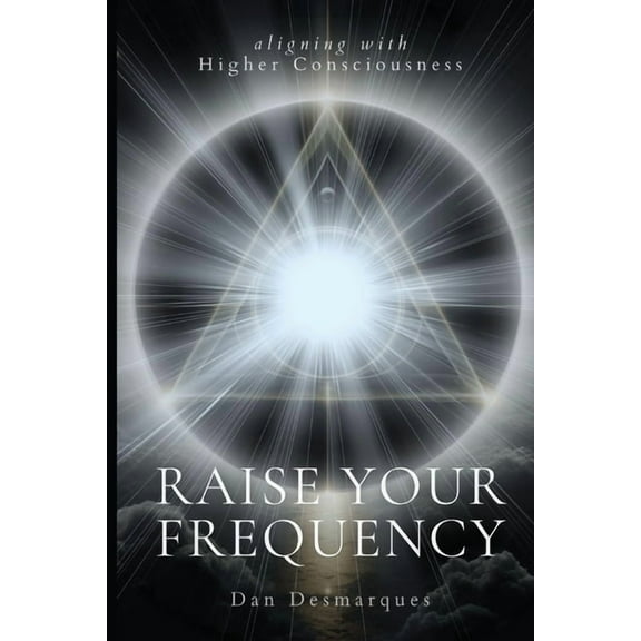Raise Your Frequency: Aligning with Higher Consciousness, (Paperback)