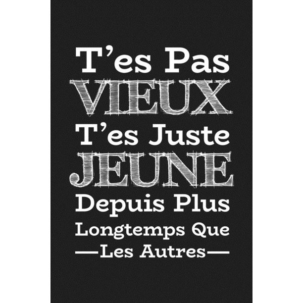 T Es Pas Vieux T Es Juste Jeune Depuis Plus Longtemps Que Les Autres Cadeau D Anniversaire Original Cadeau D Appreciation Pour Homme Frere Papa Meilleur Ami Paperback Walmart Com T Es Pas Vieux T Es Juste Jeune Depuis Plus Longtemps Que Les Autres Cadeau D Anniversaire Original Cadeau D Appreciation Pour Homme Frere Papa Meilleur Ami Paperback Walmart Com