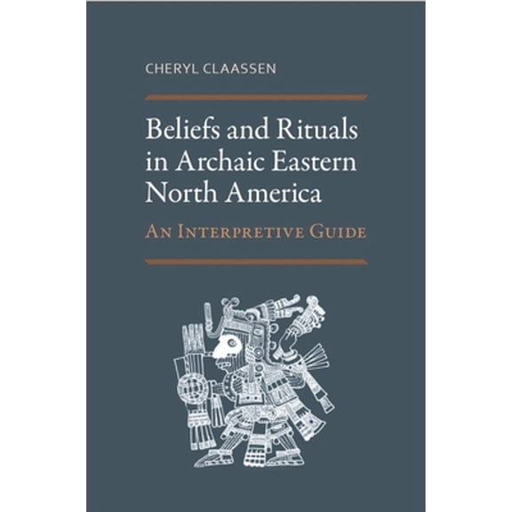 Pre-Owned Beliefs and Rituals in Archaic Eastern North America : An Interpretive Guide (Edition 1) (Hardcover)