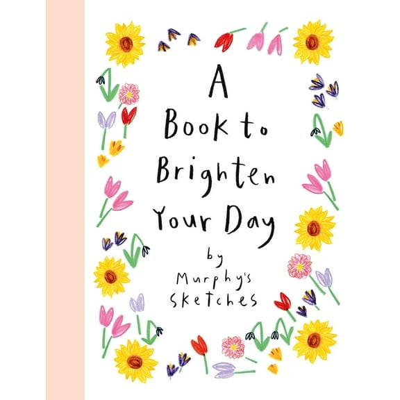 A Book to Brighten Your Day: Murphy's Sketches, (Hardcover)