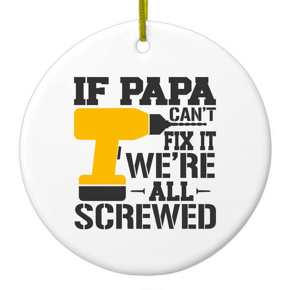 DistinctInk Hanging Ceramic Christmass Tree Ornament with Gold String - Great Gift / Present - 2 3/4 inch diameter - If Papa Can't Fix It, We're All Screwed