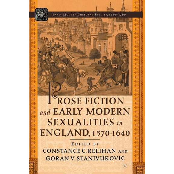 Early Modern Cultural Studies 1500-1700 Prose Fiction and Early Modern Sexuality,1570-1640, (Paperback)