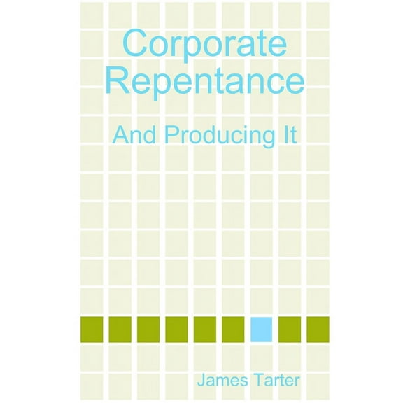 Corporate Repentance: And Producing It, (Paperback)