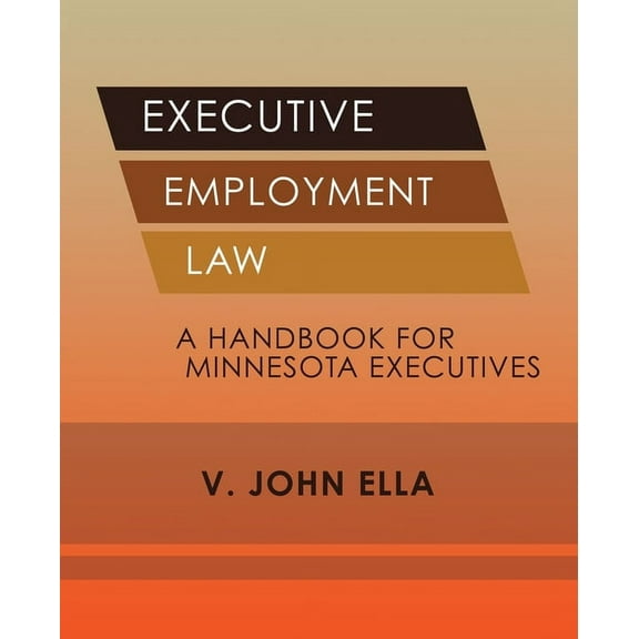 Executive Employment Law: A Handbook for Minnesota Executives, (Paperback)