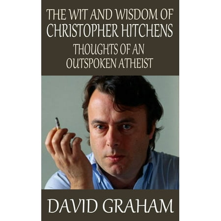 The Wit and Wisdom of Christopher Hitchens: Thoughts of an Outspoken Atheist -