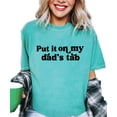 thumbnail image 2 of Put it on My Dad's Tab Shirt for Women and Teens Funny Quote Tee for Daughter Seafoam Shirt Adult Large, 2 of 4