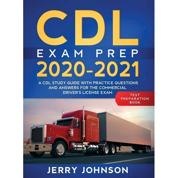 CDL Exam Prep 2020-2021: A CDL Study Guide with Practice Questions and Answers for the Commercial Driver's License Exam , (Hardcover)