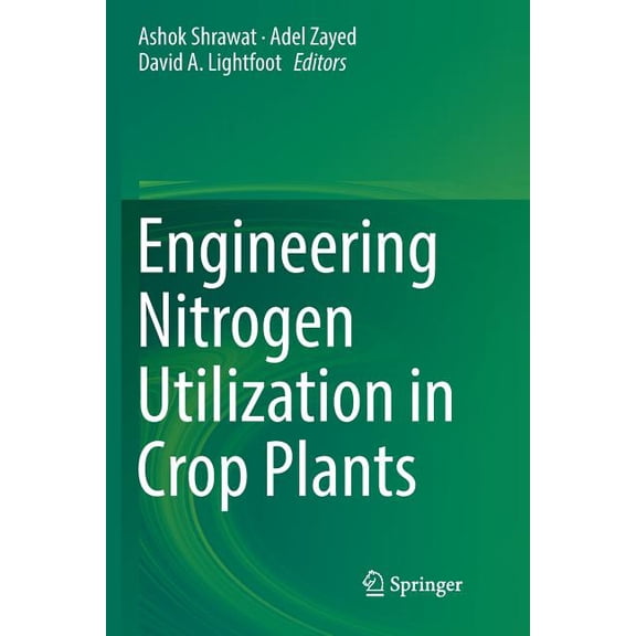 Engineering Nitrogen Utilization in Crop Plants, (Paperback)