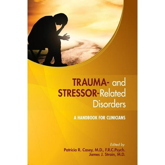 Trauma- And Stressor-Related Disorders: A Handbook for Clinicians (Paperback)