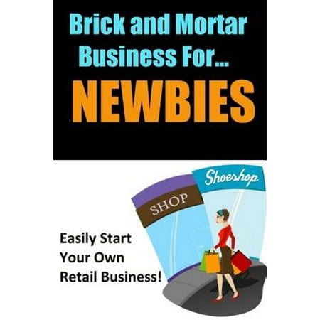 Brick and Mortar Business for Newbies (Best Brick And Mortar Businesses To Start)