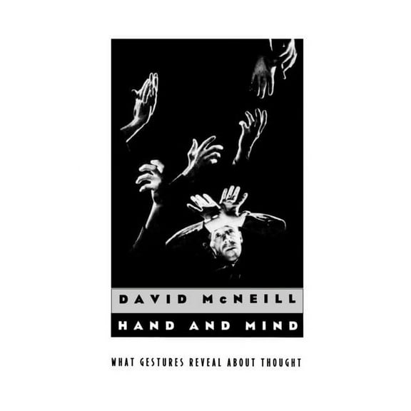 Hand and Mind: What Gestures Reveal about Thought, (Paperback)