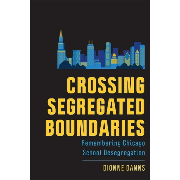 New Directions in the History of Education: Crossing Segregated Boundaries : Remembering Chicago School Desegregation (Paperback)