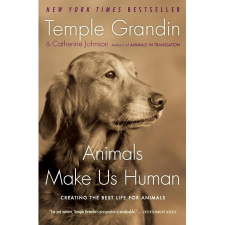 Animals Make Us Human : Creating the Best Life for