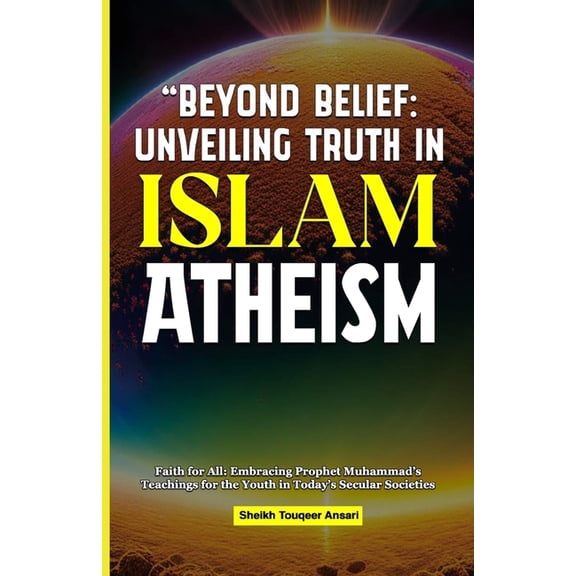 Beyond Belief Unveiling Truth in Islam: Atheism and Agnosticism, (Paperback)