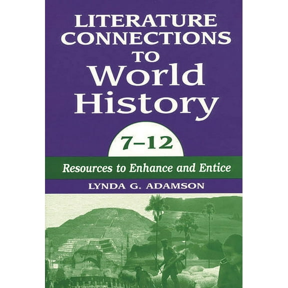 Literature Connections to World History 712: Resources to Enhance and Entice, (Paperback)