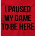 thumbnail image 2 of I Paused My Game to Be Here Cranky Long Sleeve TShirt Men Women Brisco Brands S, 2 of 6