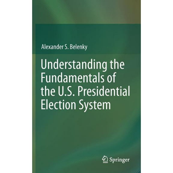 Understanding the Fundamentals of the U.S. Presidential Election System, (Hardcover)