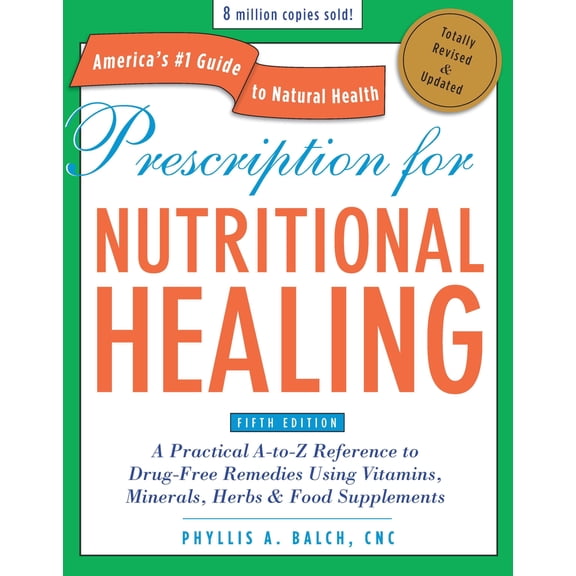 Prescription for Nutritional Healing, Fifth Edition : A Practical A-to-Z Reference to Drug-Free Remedies Using Vitamins, Minerals, Herbs & Food Supplements (Paperback)