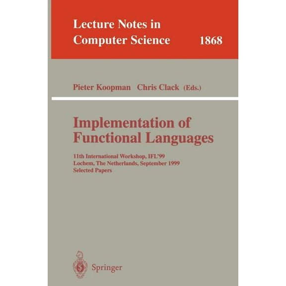 Lecture Notes in Computer Science Implementation of Functional Languages: 11th International Workshop, Ifl'99 Lochem, the Netherlands, September 7-10, 199, Book 1868, (Paperback)