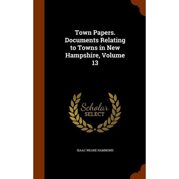 Town Papers. Documents Relating to Towns in New Hampshire, Volume 13 (Hardcover)