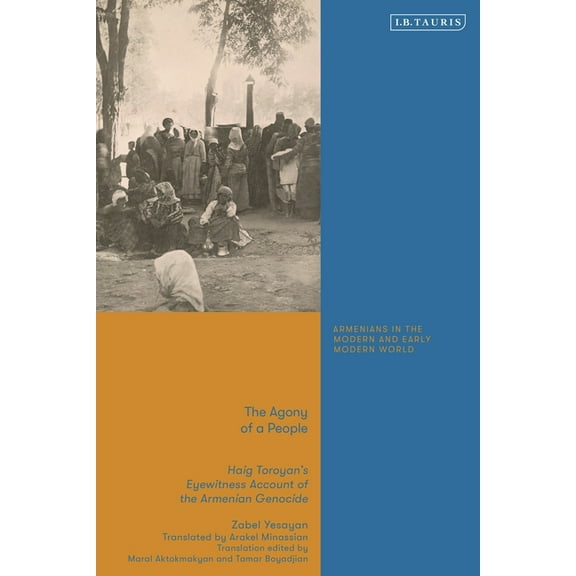 Armenians in the Modern and Early Modern The Agony of a People: Haig Toroyan's Eyewitness Account of the Armenian Genocide, (Paperback)