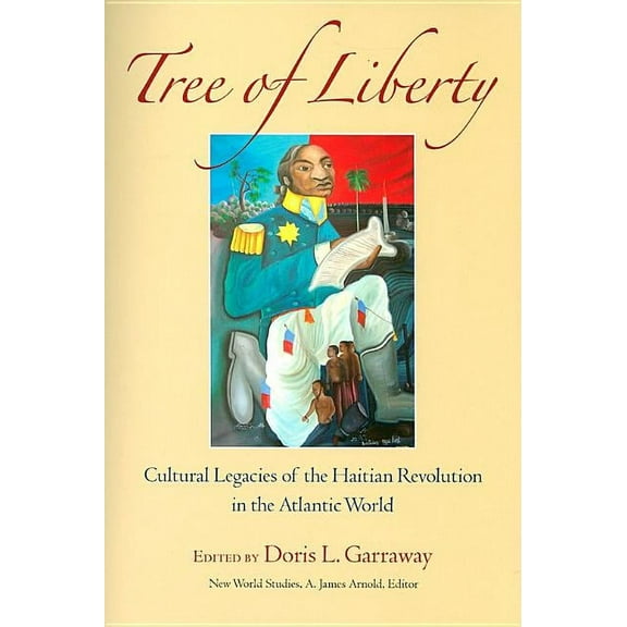 New World Studies: Tree of Liberty : Cultural Legacies of the Haitian Revolution in the Atlantic World (Paperback)