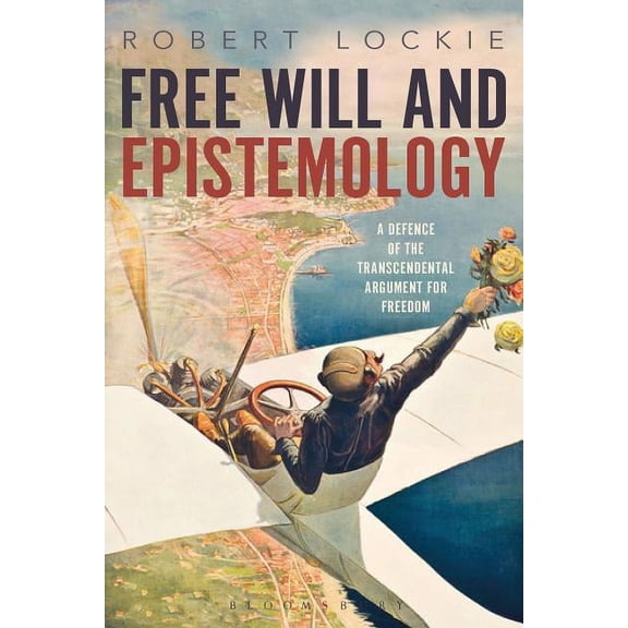 Free Will and Epistemology: A Defence of the Transcendental Argument for Freedom, (Paperback)