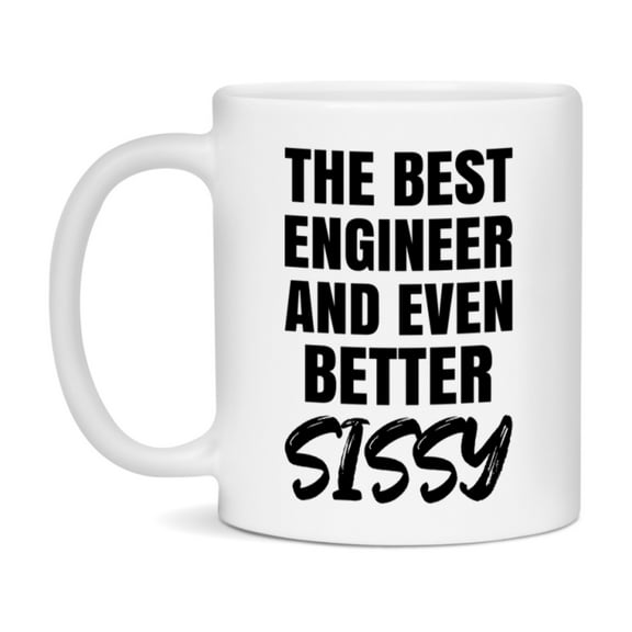 The Best Engineer And Even Better Sissy Mug, 11Oz Or 15Oz White Ceramic Coffee Cup