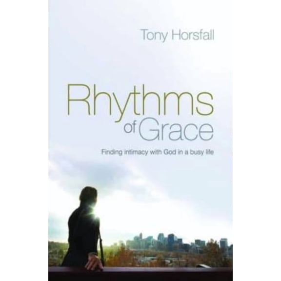 Rhythms of Grace: Finding intimacy with God in a busy life, (Paperback)