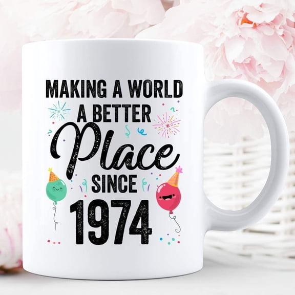 Makeing A World A Better Place Since 1974 Birthday Bday Celebration Quarantine Social Distancing Ceramic Mug Graphic Coffee Mugs White Cups Tea Tops Custom Novelty 11 Oz 15 Oz