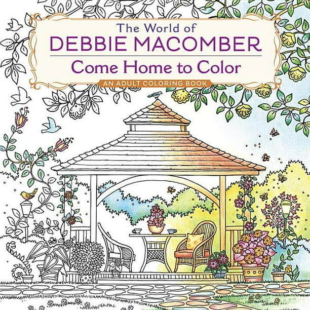 Download The World Of Debbie Macomber Come Home To Color An Adult Coloring Book Walmart Com Walmart Com