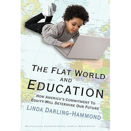 Will Not Float The Flat World and Education : How America's Commitment to Equity Will Determine Our Future ()