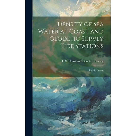 Density of Sea Water at Coast and Geodetic Survey Tide Stations: Pacific Ocean, (Hardcover)
