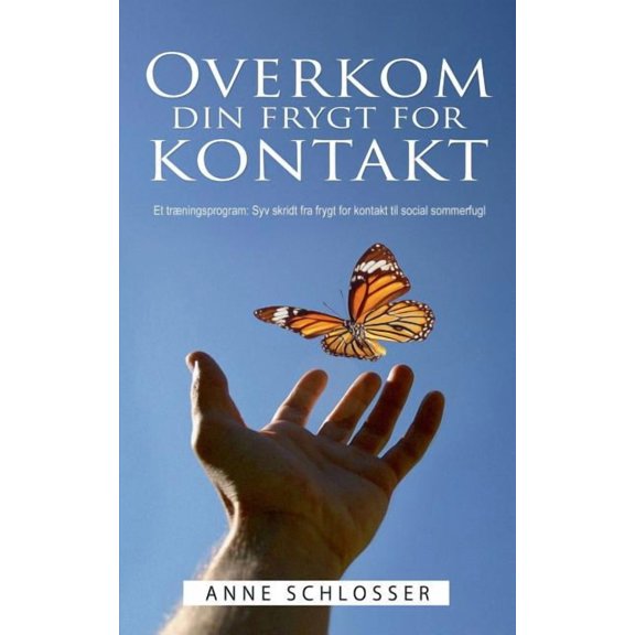 Overkom din frygt for kontakt: Et træningsprogram: Syv skridt fra frygt for kontakt til social sommerfugl, (Paperback)