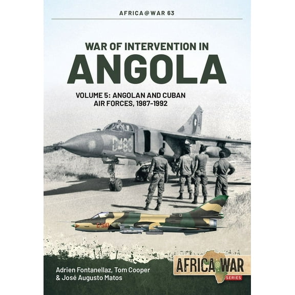 Africa@War: War of Intervention in Angola: Volume 5: Angolan and Cuban Air Forces, 1987-1992 (Paperback)