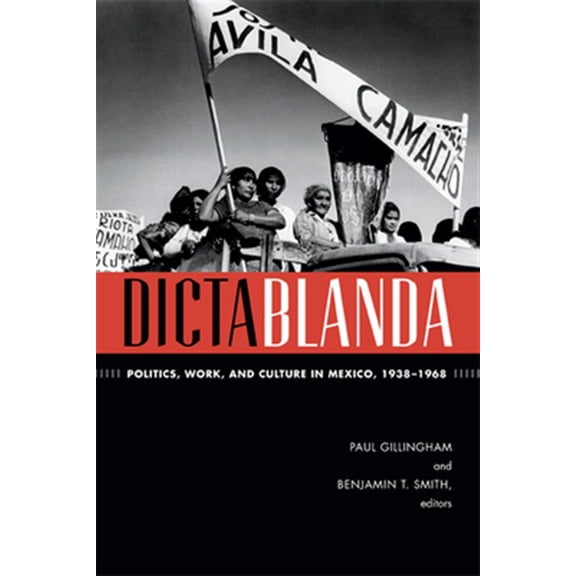 Pre-Owned American Encounters/Global Interactions: Dictablanda : Politics, Work, and Culture in Mexico, 19381968 (Hardcover)