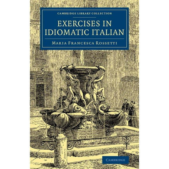 Cambridge Library Collection - Education Exercises in Idiomatic Italian: Through Literal Translation from the English, (Paperback)