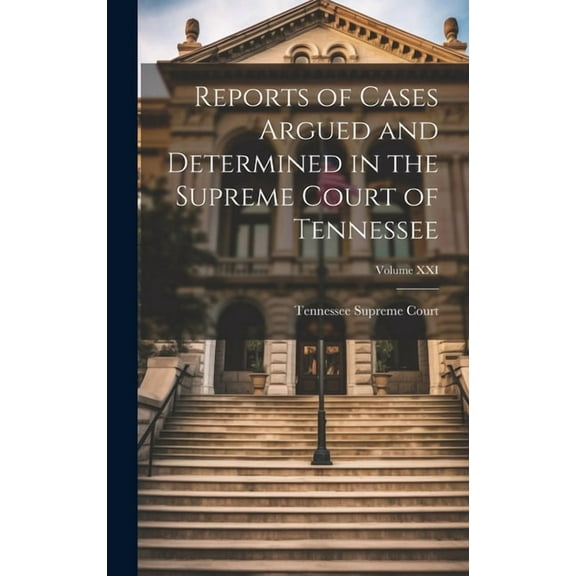 Reports of Cases Argued and Determined in the Supreme Court of Tennessee; Volume XXI (Hardcover)