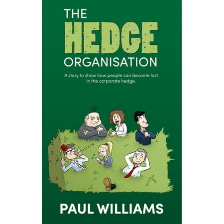The Corporate Show The Hedge Organisation: A story to show how people can become lost in the corporate hedge - eBook ()