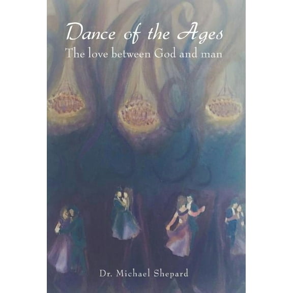 Dance of the Ages: The love between God and man (Hardcover)