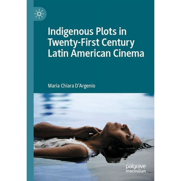 Indigenous Plots in Twenty-First Century Latin American Cinema, (Paperback)