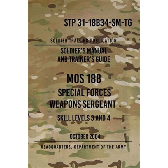 Pre-Owned Stp 31-18b34-SM-Tg Mos 18b Special Forces Weapons Sergeant : 15 October 2004
