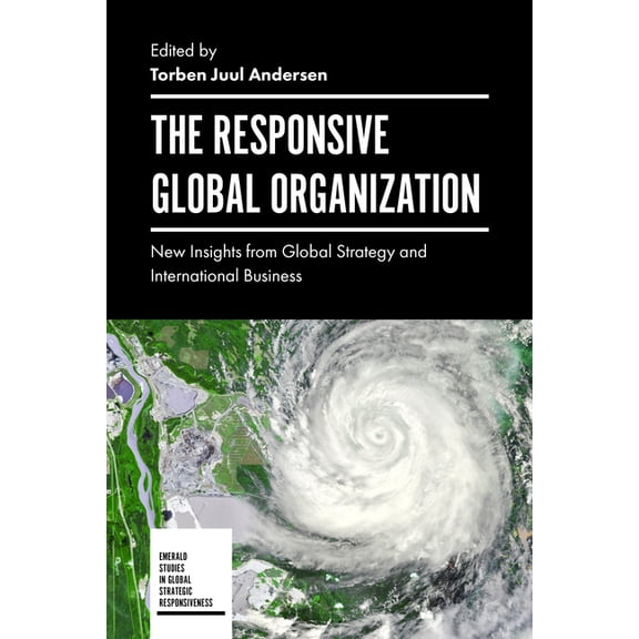Emerald Studies in Global Strategic Resp The Responsive Global Organization: New Insights from Global Strategy and International Business, (Hardcover)