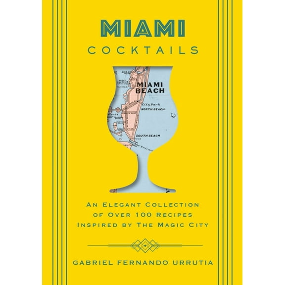 City Cocktails Miami Cocktails: An Elegant Collection of Over 100 Recipes Inspired by the Magic City, (Hardcover)