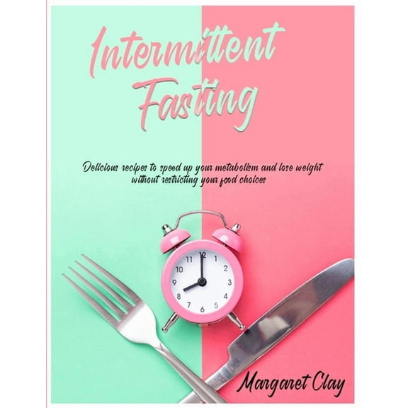 Intermittent Fasting : Discover the importance of when to eat rather than what to eat (Paperback)