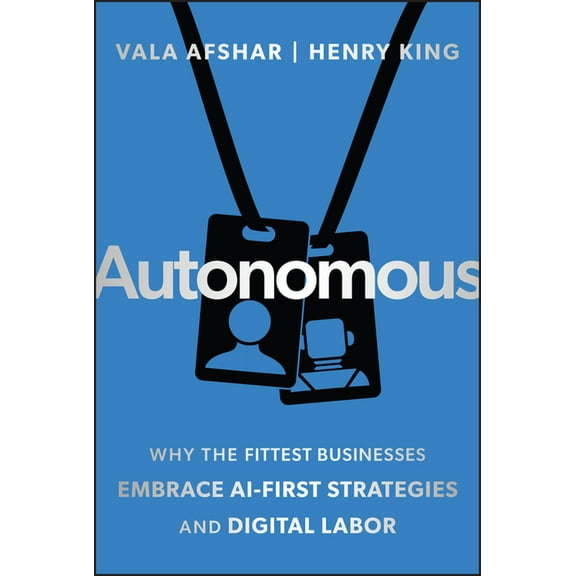 Autonomous: Why the Fittest Businesses Embrace AI-First Strategies and Digital Labor, (Hardcover)