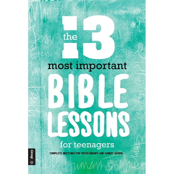 The 13 Most Important Bible Lessons For Teenagers : Complete Meetings for Youth Groups and Sunday School (Paperback)